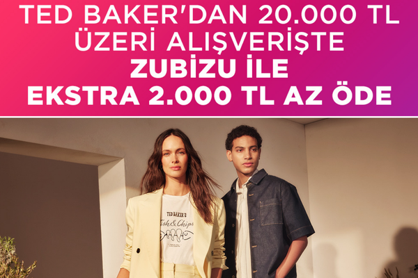 Ted Baker alışverişinde ZUBİZU’dan 2.000 TL hediye ayrıcalığı