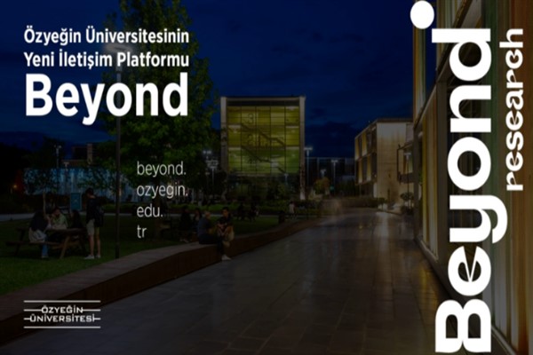Özyeğin Üniversitesi'nin yeni içerik platformu “Beyond Research” yayında